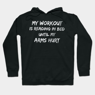 My workout is reading in bed until my arms hurt Hoodie